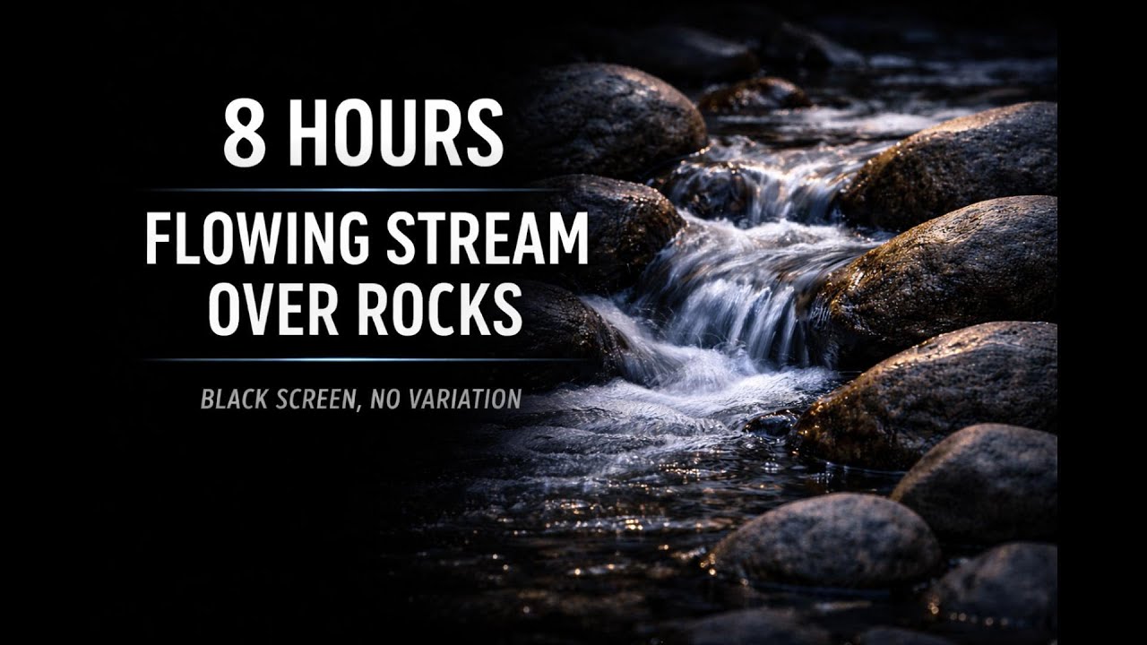8 Hours Flowing Stream Over Rocks – Black Screen, No Variation | Still Night Audio