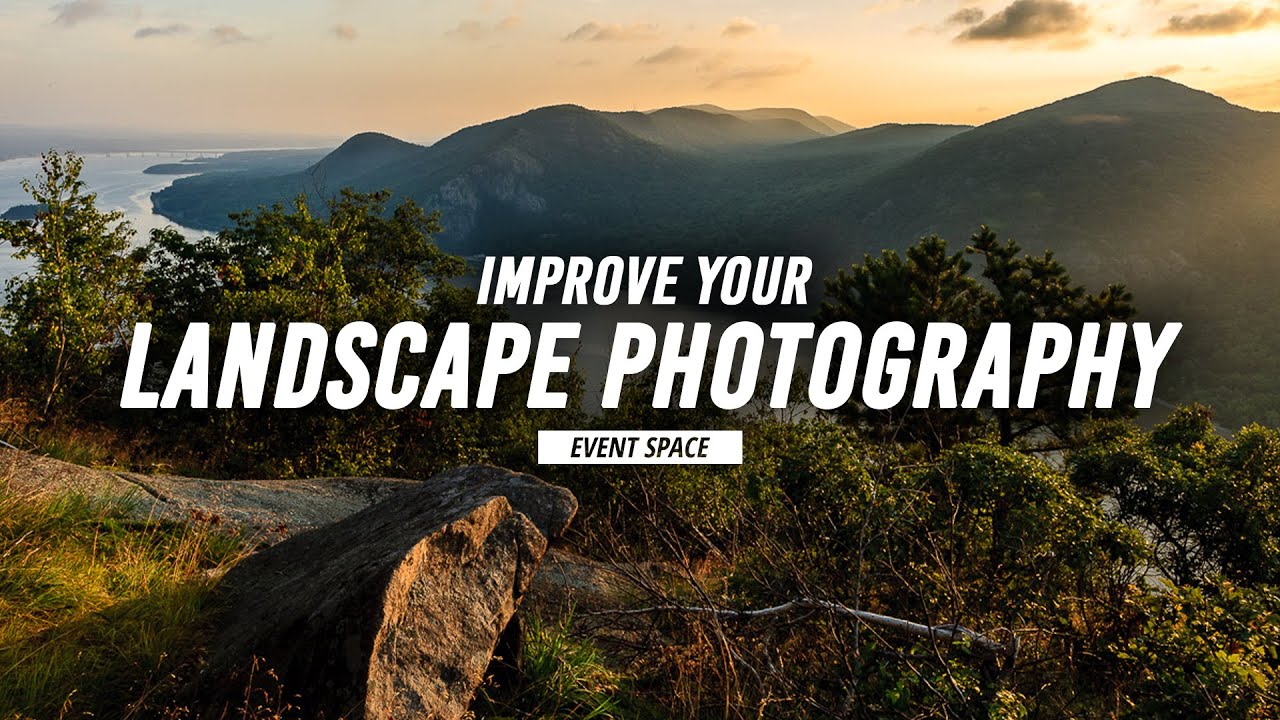 Five Ways to Improve Your Landscape Photography | B&H Event Space