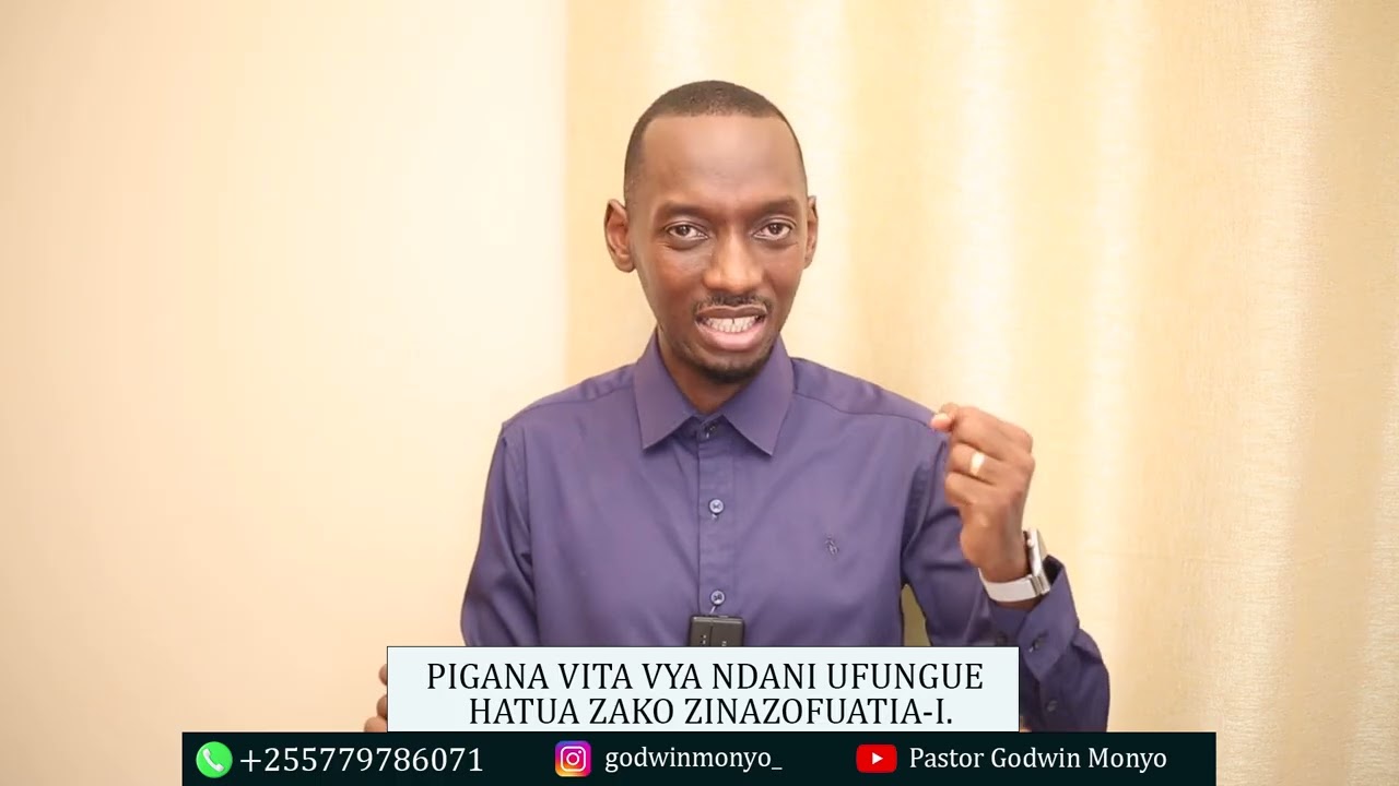 PIGANA VITA VYA NDANI UFUNGUE HATUA ZAKO ZINAZOFUATIA - PART I