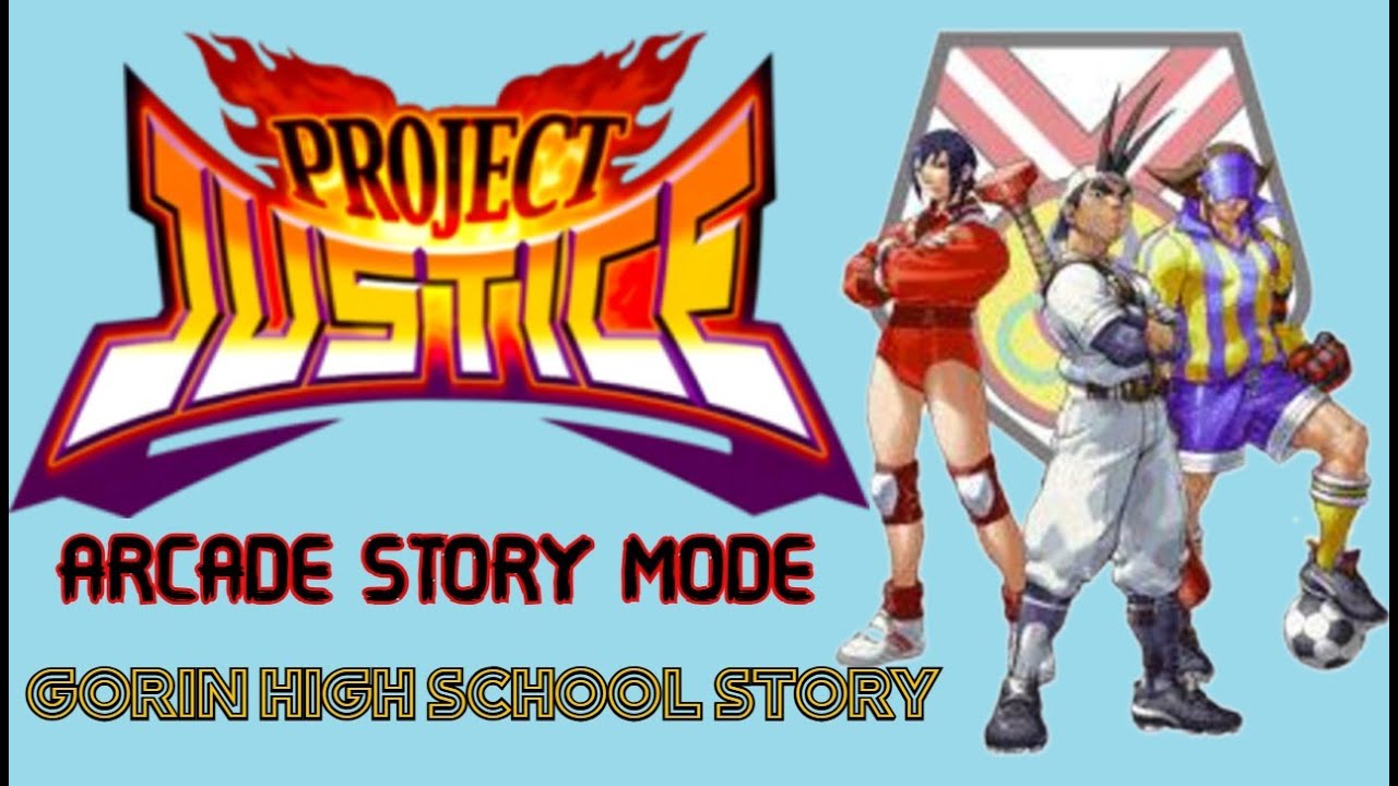 PROJECT JUSTICE : GORIN H.S STORY ARCADE STORY MODE