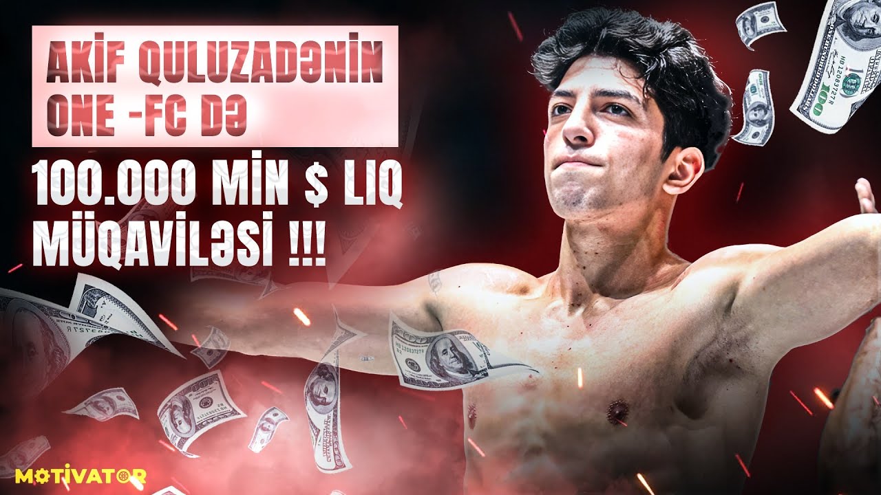 Akif Quluzadənin ONE -fc də 100.000 min $ lıq müqaviləsi !!!
