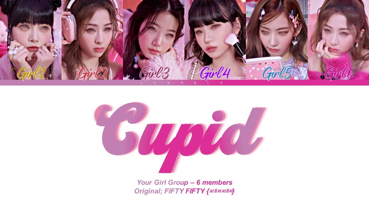 Cupid - Your Girl Group {6 members} (Original  FIFTY FIFTY (피프티피프티)) | (Han/Rom/Eng)