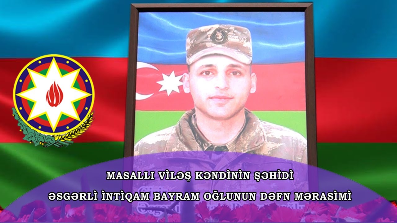 Masallı Viləş kəndinin Şəhidi Əsgərli İntiqam Bayram oğlu dəfn mərasimi