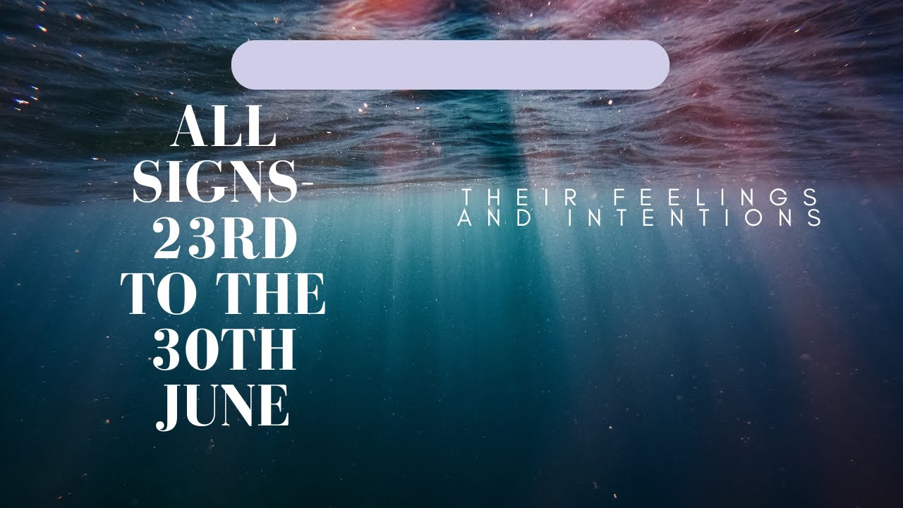 All Signs Their feelings/intentions - 23rd to 30th June #love #tarot #collective#zodiac#astrology