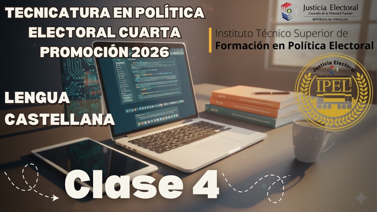 Tecnicatura en Política Electoral 4ra Promoción 2026 - Lengua Castellana - Clase 4
