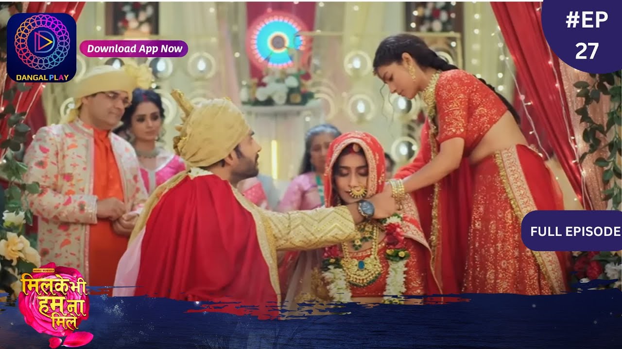 Mil Ke Bhi Hum Na Mile | New Show | Full Episode 27 | 20 March 2024 | Dangal TV