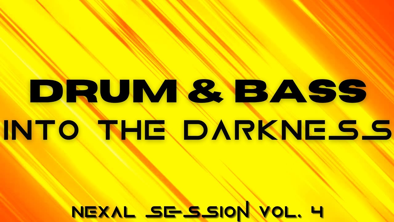 Nexal Sessions Vol. 4 | DRUM & BASS - INTO THE DARKNESS