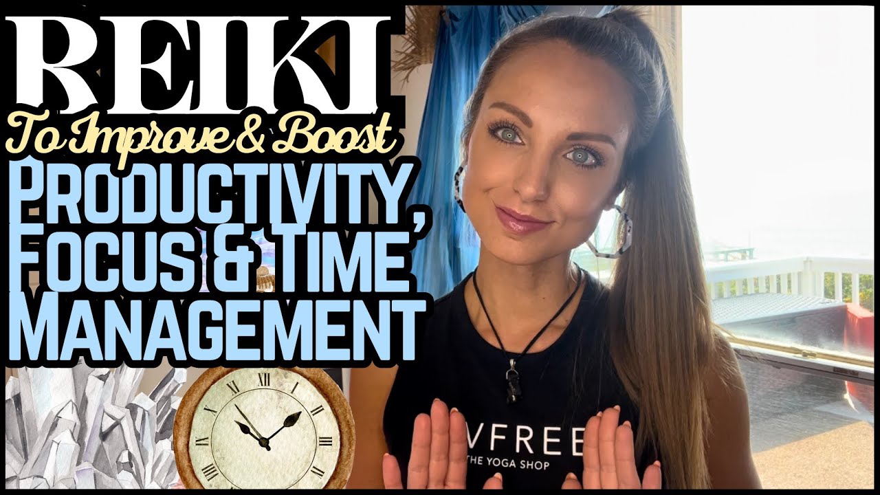 Reiki To Boost & Improve Productivity, Focus & Time Management