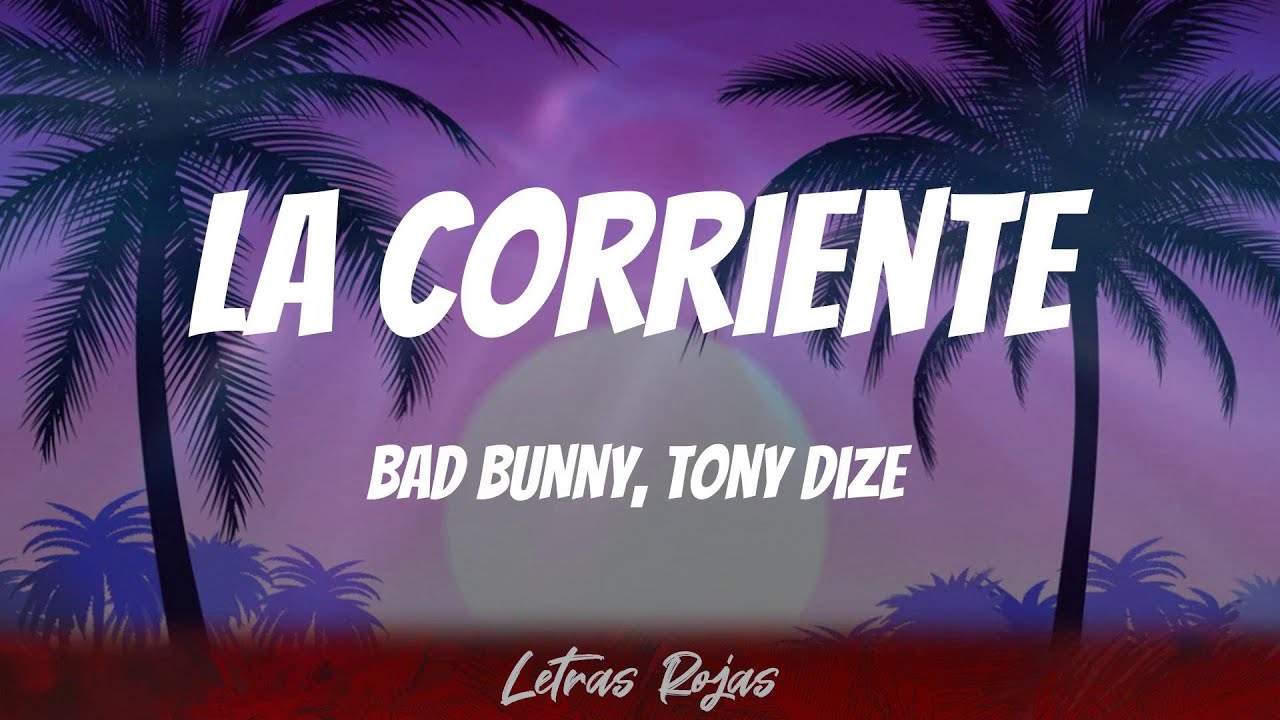 Bad Bunny - La Corriente (Letras)