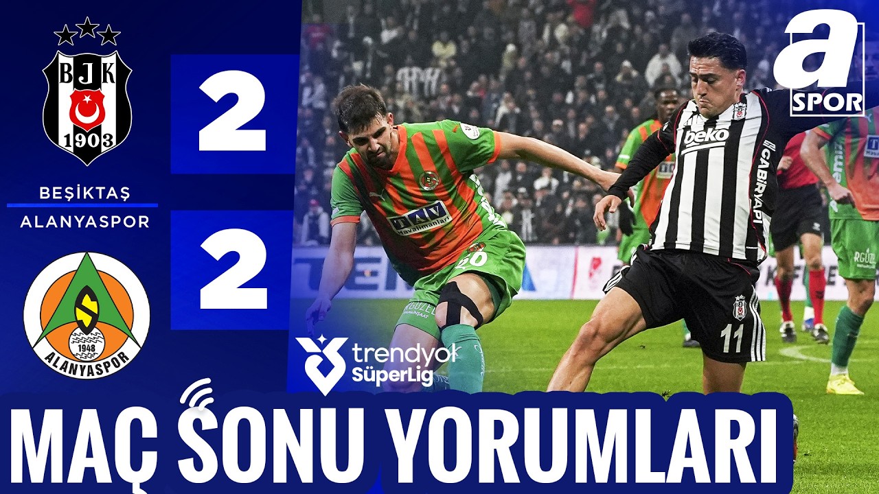 A Spor Canlı Yayın 🔴 Beşiktaş 2-2 Alanyaspor | MA&Ccedil; SONU YORUMLARI