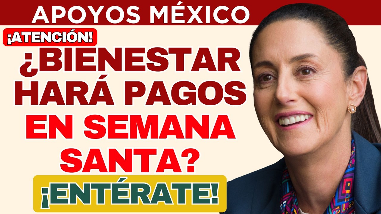 📅 &iquest;Habr&aacute; pagos durante Semana Santa de la Pensi&oacute;n Bienestar 2026? 💰