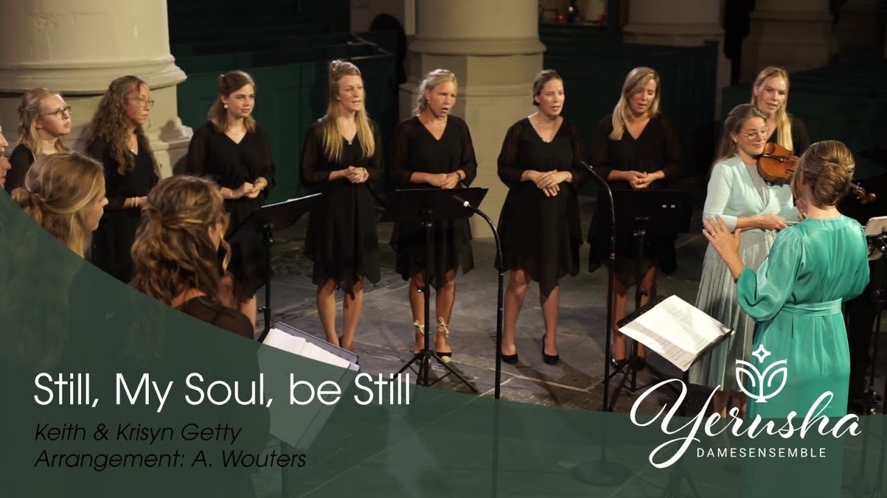 Still, my soul, be still (Keith & Krisyn Getty, arr. A. Wouters) | Damesensemble Yerusha