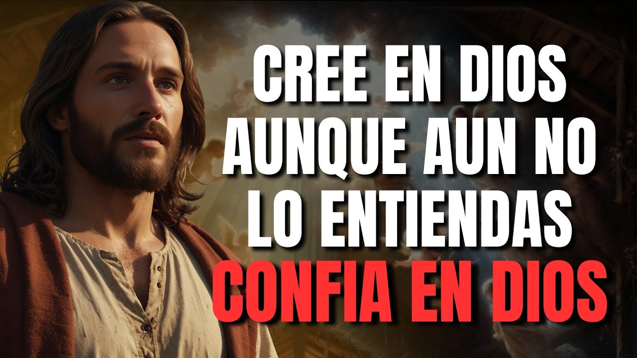 DIOS TE DICE HOY: APRENDE A CREER EN DIOS AUN CUANDO NO LOGRES ENTENDER
