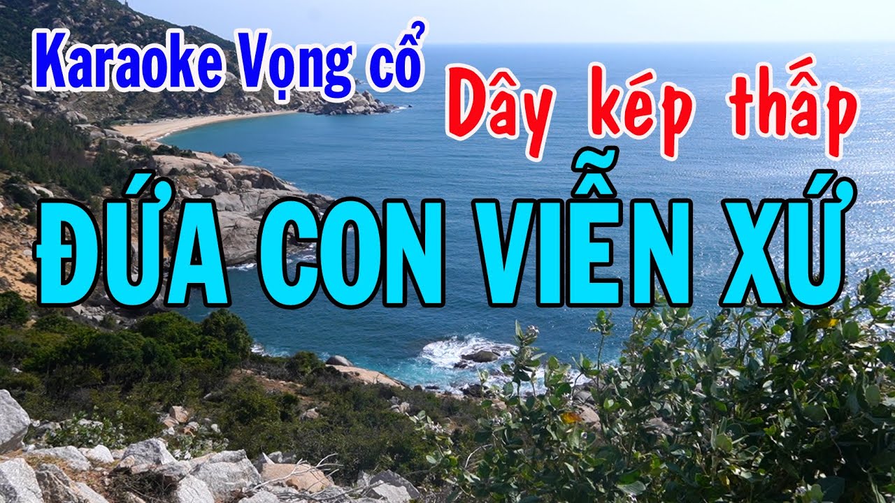 Karaoke vọng cổ ĐỨA CON VIỄN XỨ - DÂY KÉP THẤP