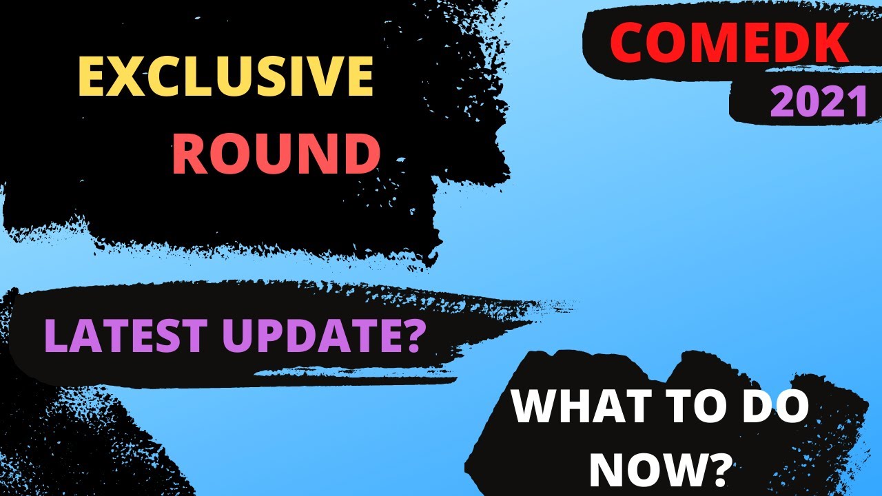 COMEDK 2021 📌UPDATES ON EXCLUSIVE ROUND📍 WHAT TO DO NOW?