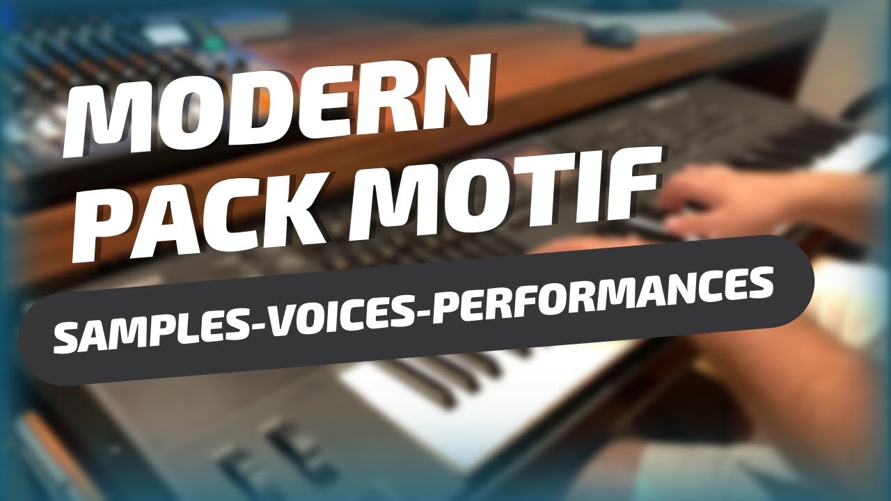 MODERN PACK MOTIF XS |MOTIF XF | MOXF | MODX | MONTAGE | SAMPLES | VOICES | PERFORMANCES