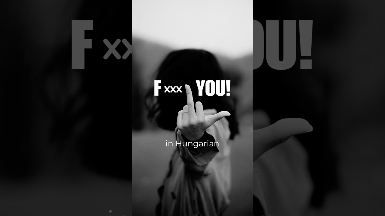 How to say F. YOU in Hungarian!