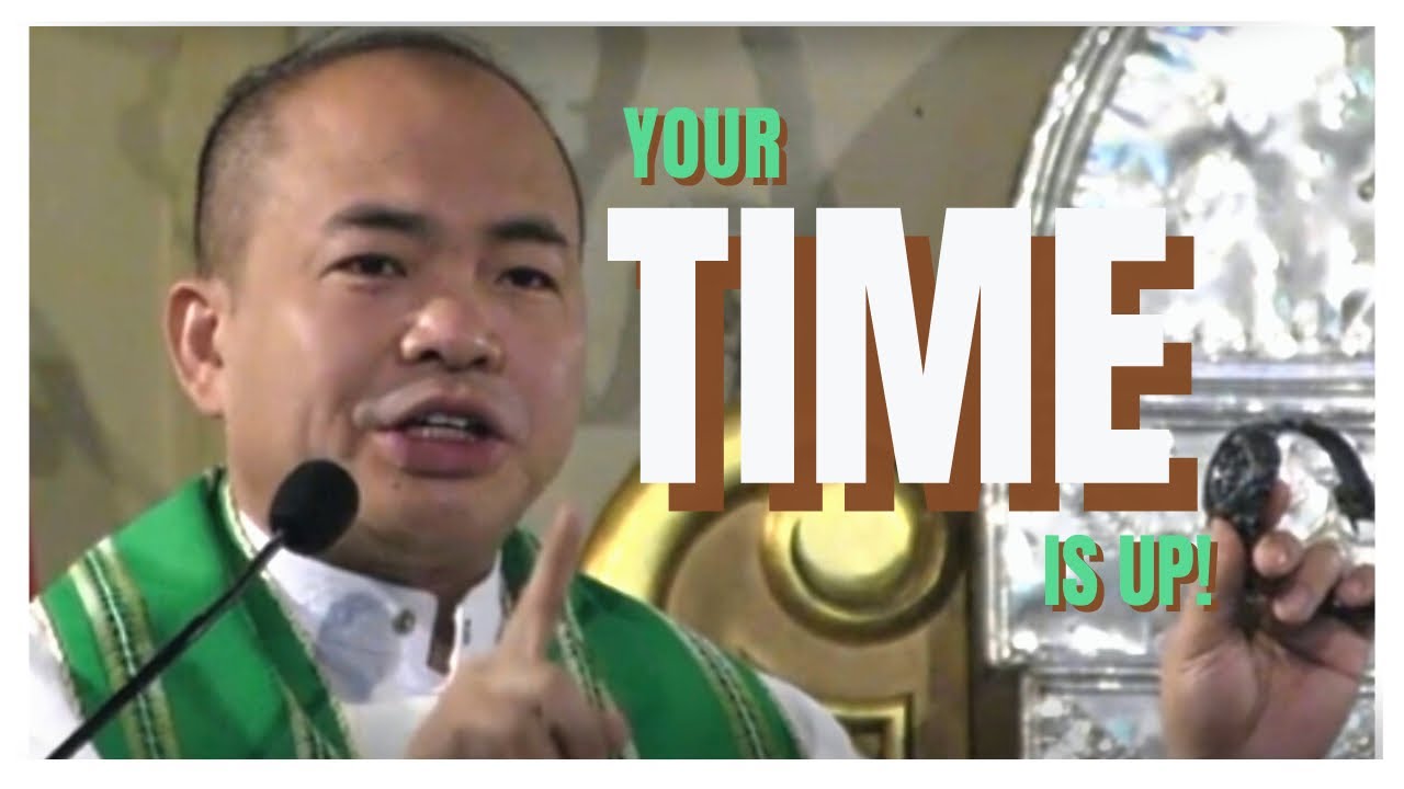 YOUR TIME IS UP | Homily | Fr. Daks Ramos