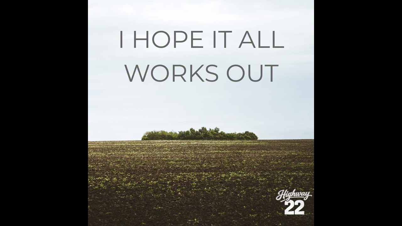 Highway 22 - I Hope It All Works Out