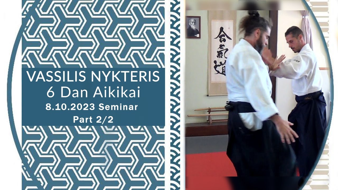 8.10.2023 Aikido Seminar w/Vassilis Nykteris 6 Dan Aikikai Part 2/2