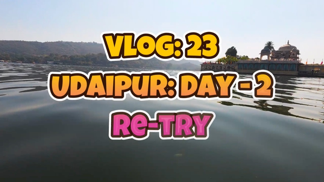 We Tried Again… and Udaipur Finally Showed Its Magic!