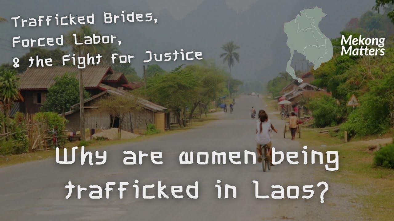Trafficked Brides, Forced Labour, and the Fight for Justice in Laos | Mekong Matters Podcast