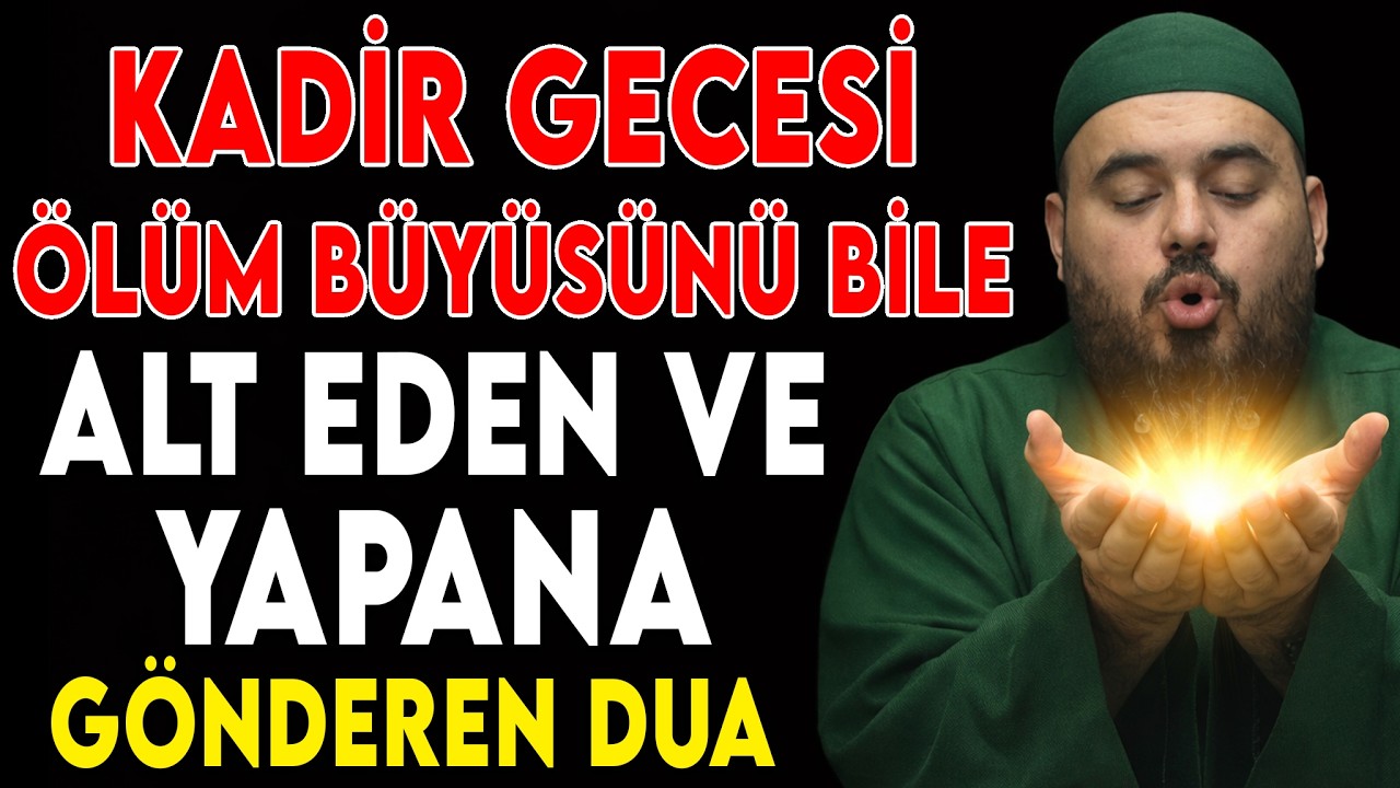 KADİR GECESİ! HER TÜRLÜ BÜYÜ VE KÖTÜLÜKTEN KORUYAN GÜÇLÜ DUA – BU GECE MUTLAKA DİNLE
