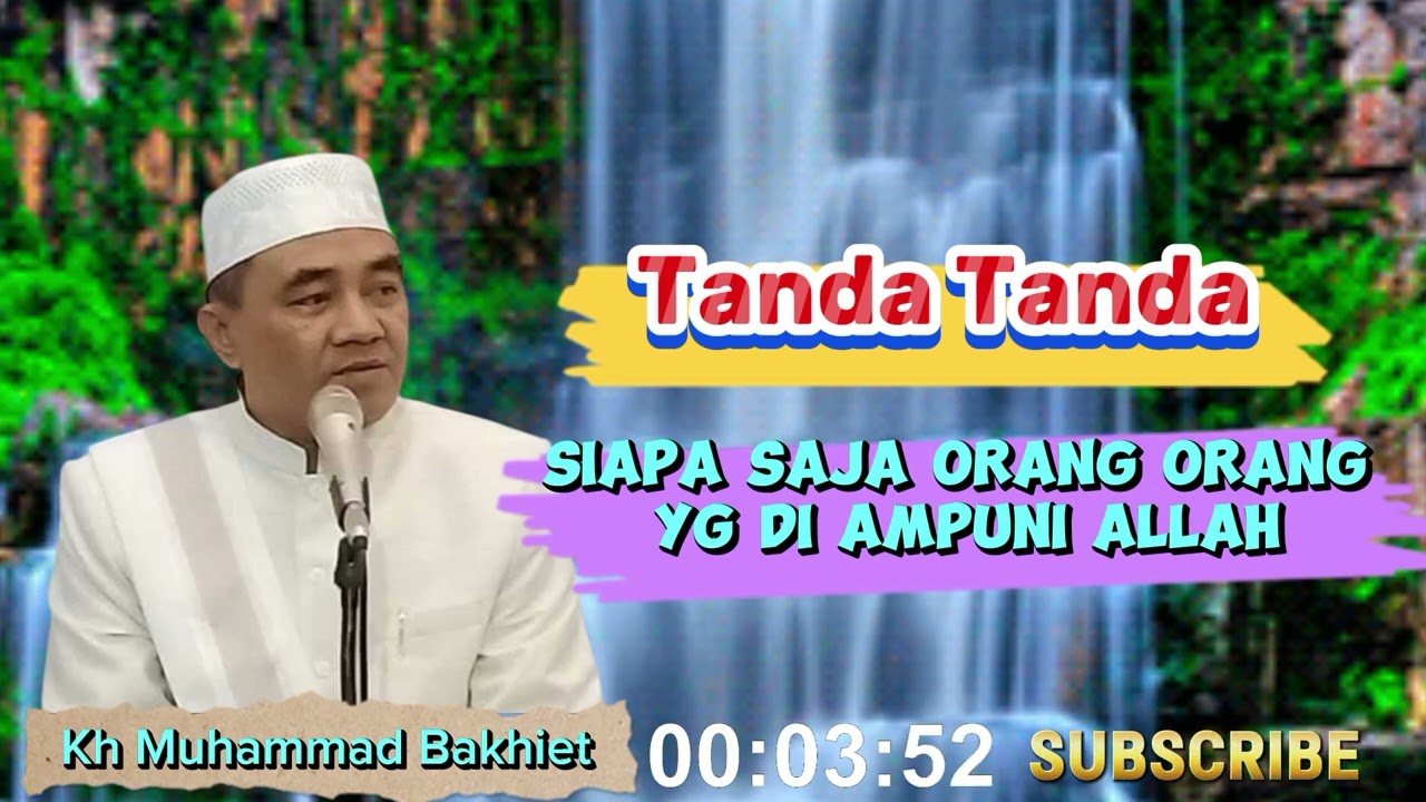 Tanda Tanda Orang Orang Yg Di Ampuni Allah || KH Muhammad Bakhiet