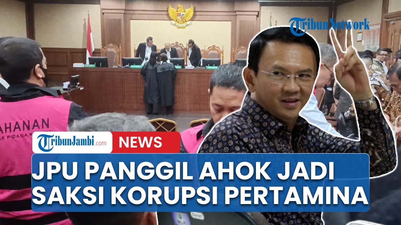 JPU Akan Hadirkan Ahok Sebagai Saksi Sidang Korupsi Pertamina Pekan Depan