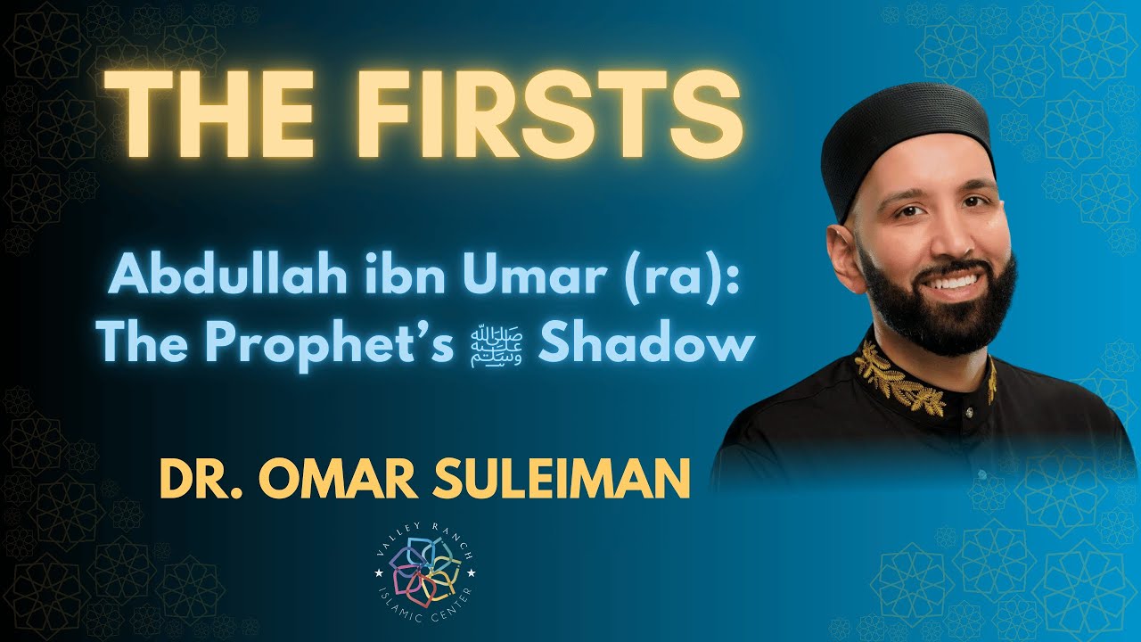 Abdullah ibn Umar (ra): The Prophet&rsquo;s ﷺ Shadow | The Firsts | Dr. Omar Suleiman