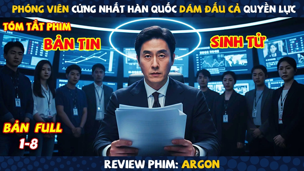 Review Phim: Phóng Viên Cứng Nhất Hàn Quốc Dám Đấu Cả Quyền Lực | Argon | Full 8 Tập