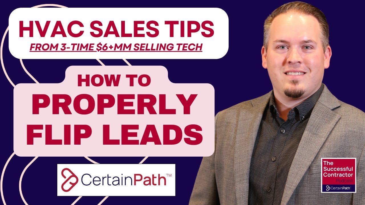 HVAC Sales: How to Properly Flip Leads &ndash; From a 3x $6+MM HVAC Selling Tech