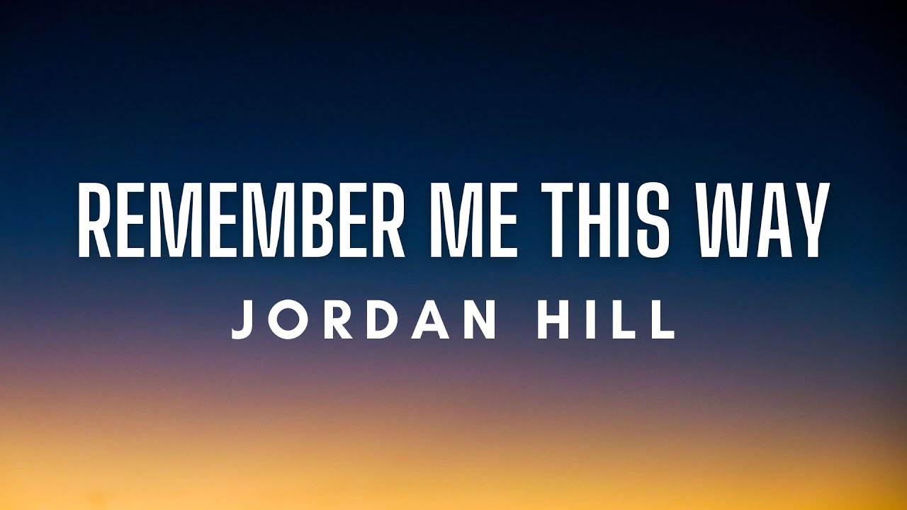 Jordan Hill - Remember Me This Way (Lyrics)