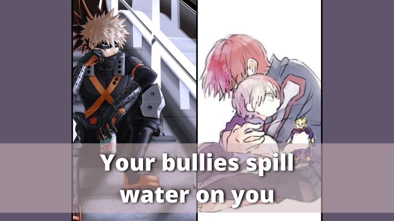 Your bullies spill their water on your clothes - 