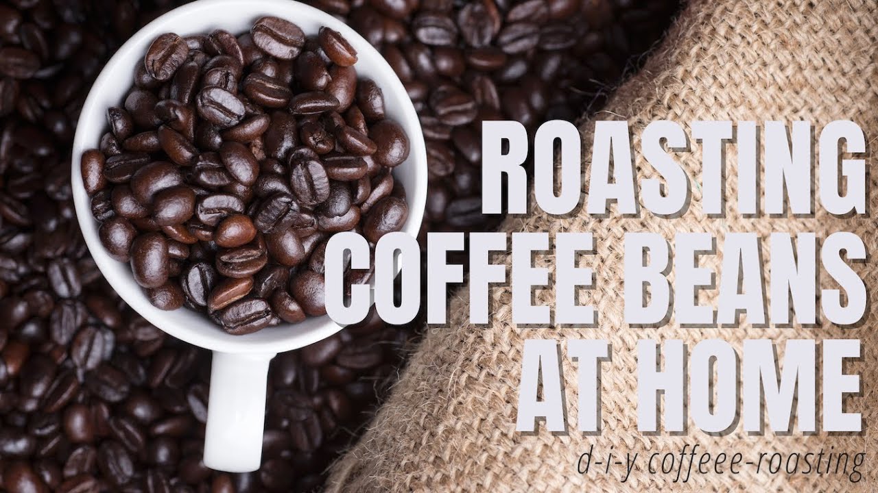 How To Roast Your Own Coffee
