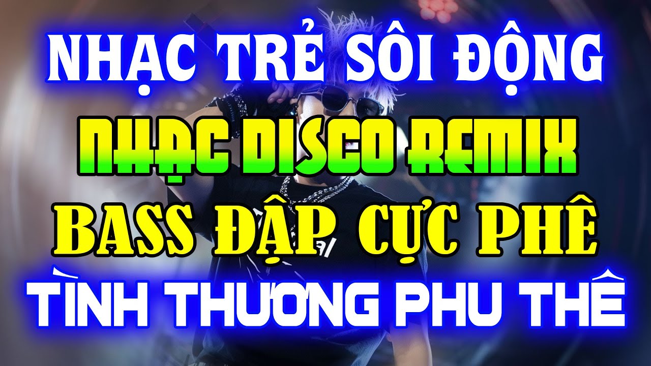NHẠC TRẺ DISCO SÔI ĐỘNG REMIX 2024 - NHẠC TRẺ REMIX - NHẠC DISCO SÔI ĐỘNG HAY NGHE LÀ GHIỀN