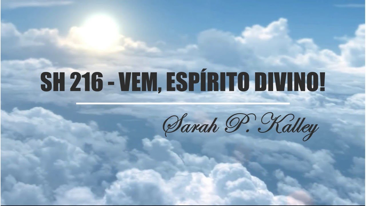 SH 216 - VEM, ESPÍRITO DIVINO (SALMOS E HINOS)
