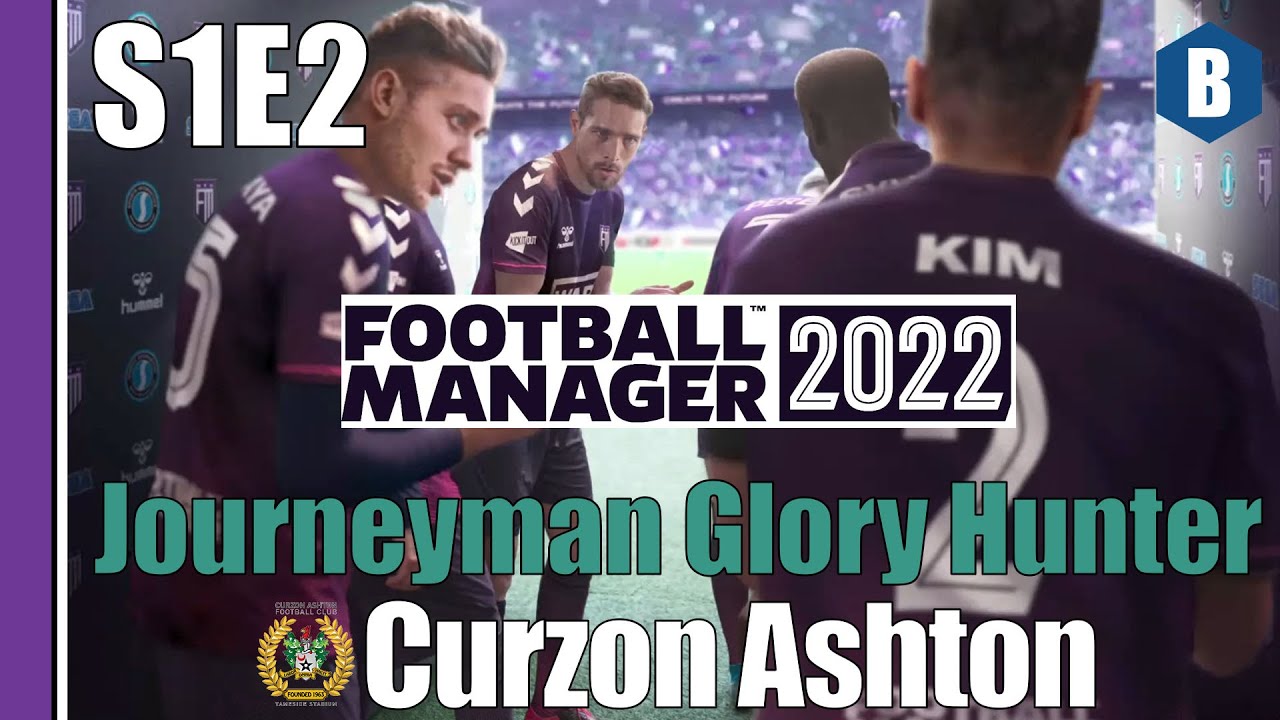 LET'S PLAY: FM 2022 - Journeyman Glory Hunter - CURZON ASHTON - S1E2 - Football Manager 2022