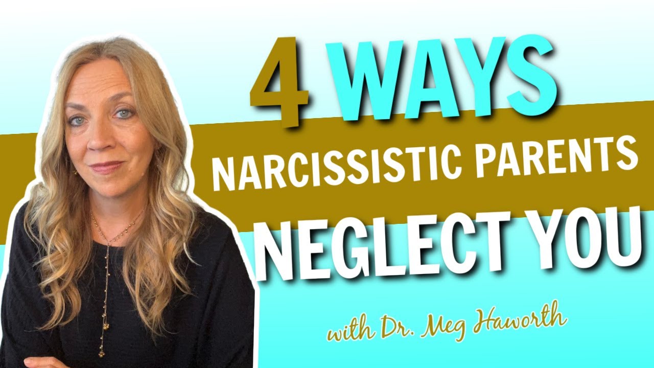4 Ways Narcissistic Parents Neglect You with Dr. Meg Haworth