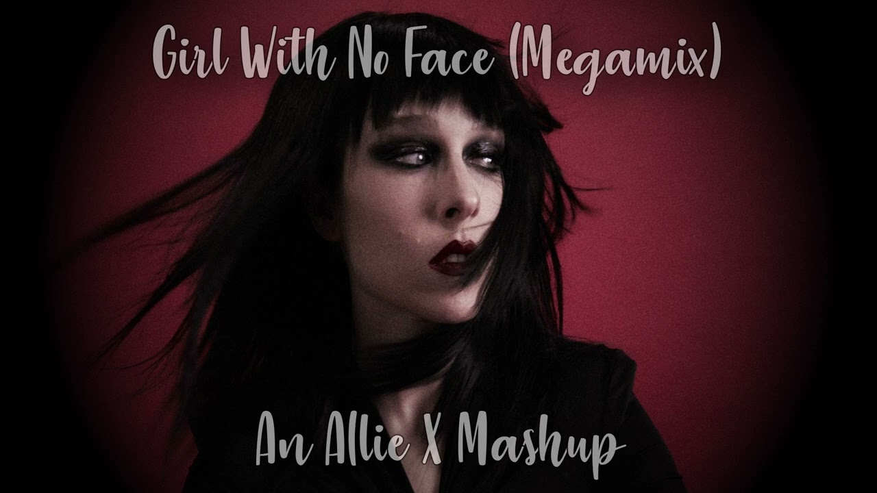GIRL WITH NO FACE | The Megamix | Allie X Mashup by Samuel's Mashups