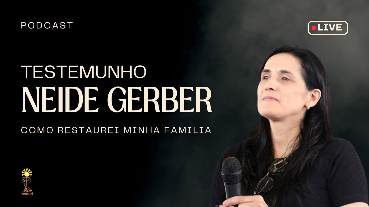 Neide Gerber Testemunho | PodCast | 06/07/2024