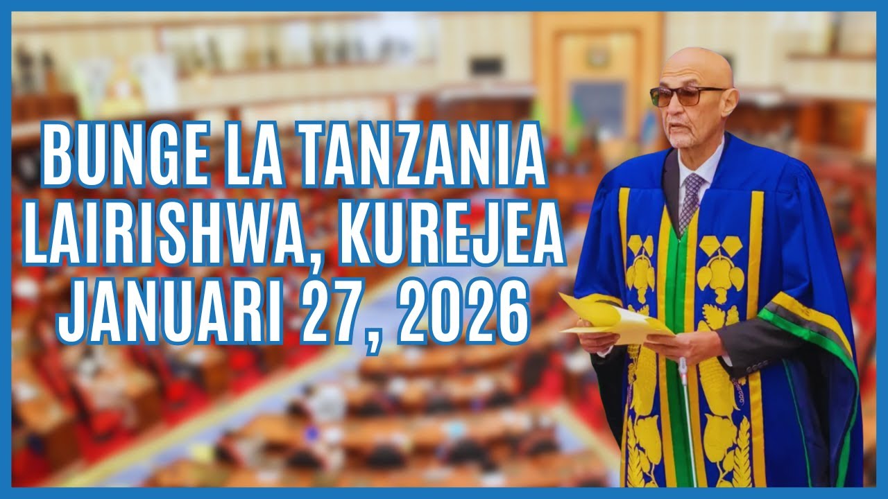 Bunge la Tanzania Lairishwa, Kurejea Januari 27, 2026.