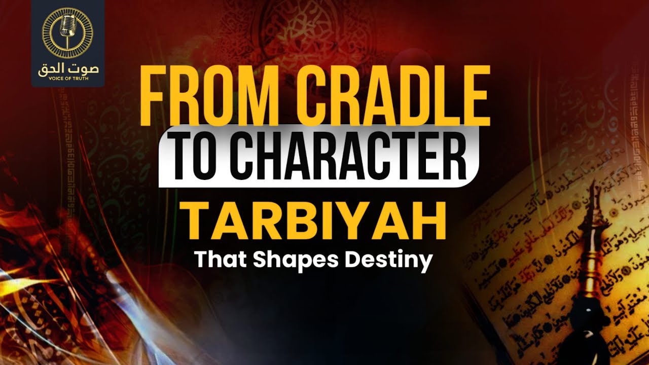 From Cradle To Character: Tarbiyah That Shapes Destiny | Episode 122