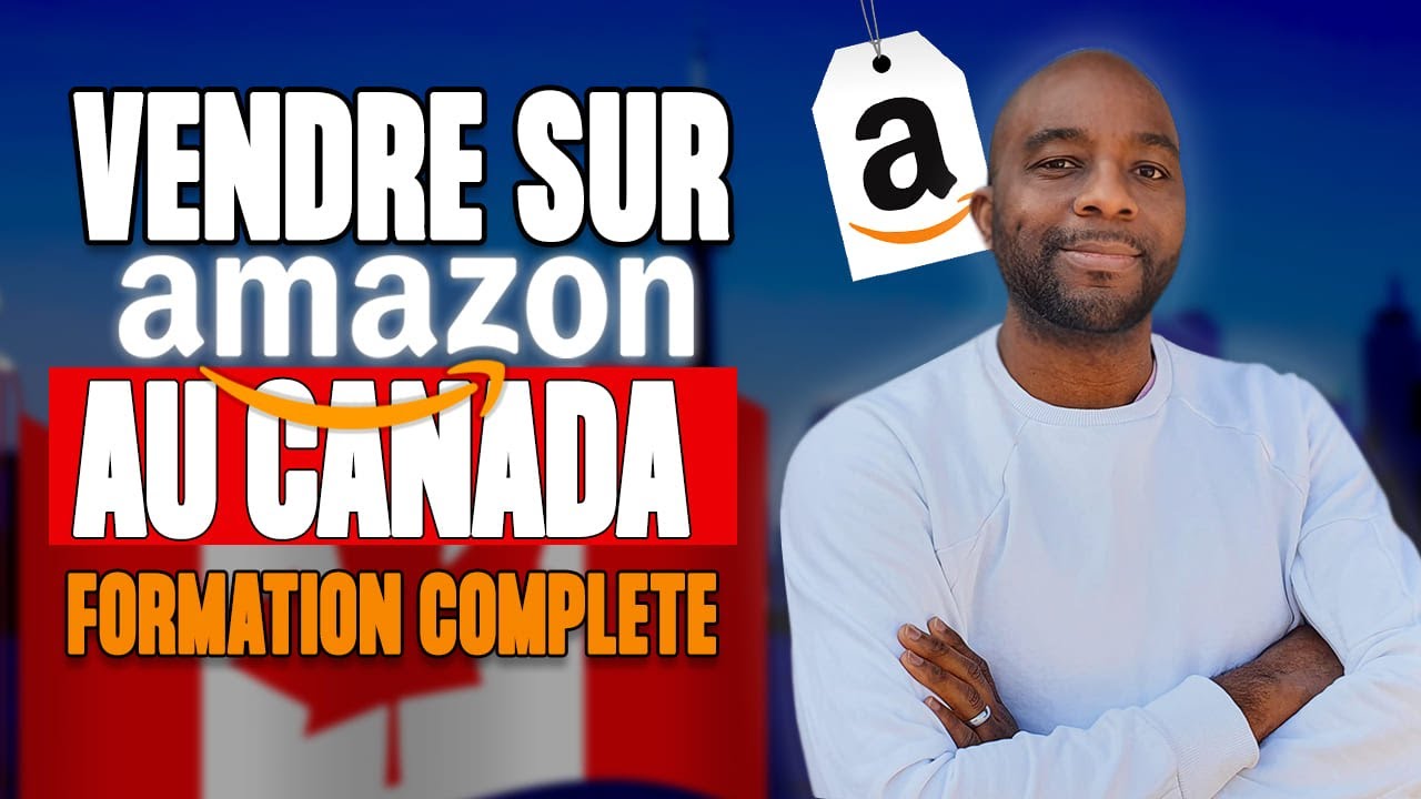 VENDRE SUR AMAZON CANADA EN 2025 | FORMATION AMAZON FBA GRATUITE