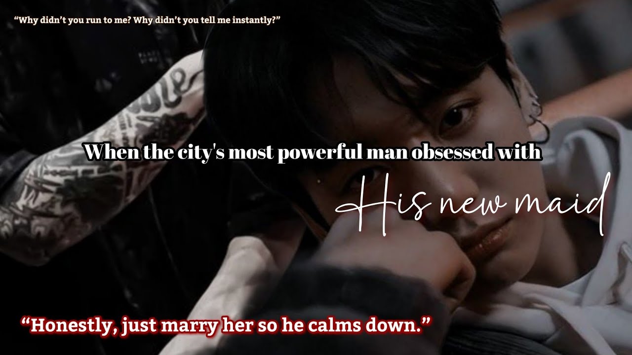 When the city's most powerful man obsessed with his new maid