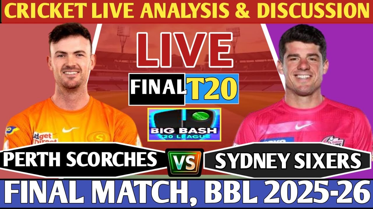 Perth Scorches vs Sydney Sixers Final T20 ! Live Analysis Score & Discussion! PRS vs SYS BBL 2025-26