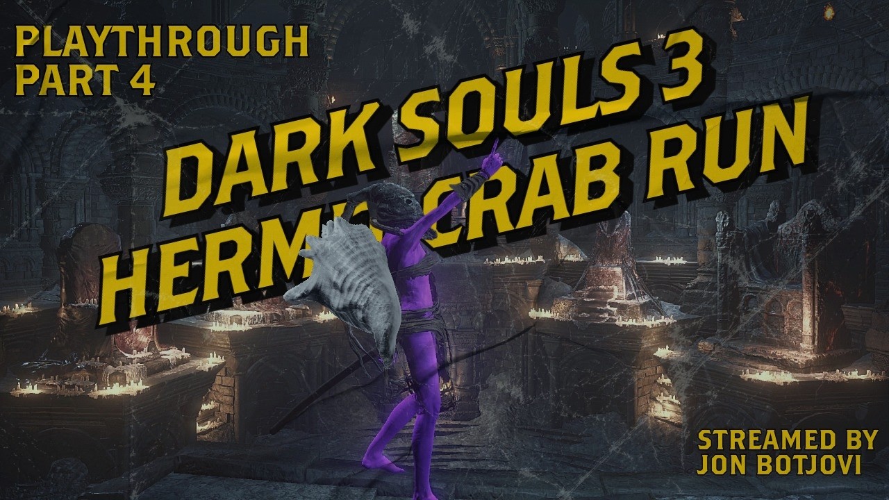 JonBotjovi's Dark Souls 3 Hermit Crab Playthrough Part 4