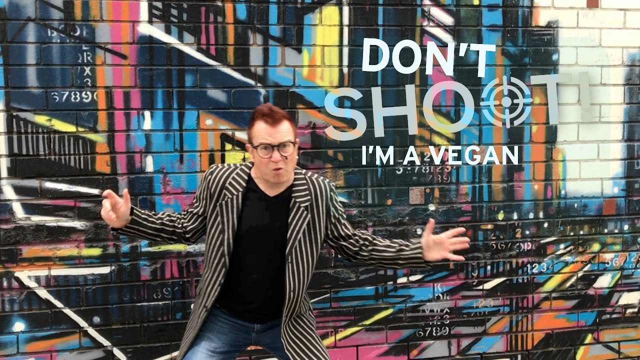 DON'T SHOOT! I'm a vegan  ....  the song