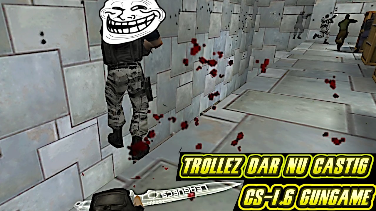 CS-1.6 Romania (GunGame)-(Trollez dar nu câștig)