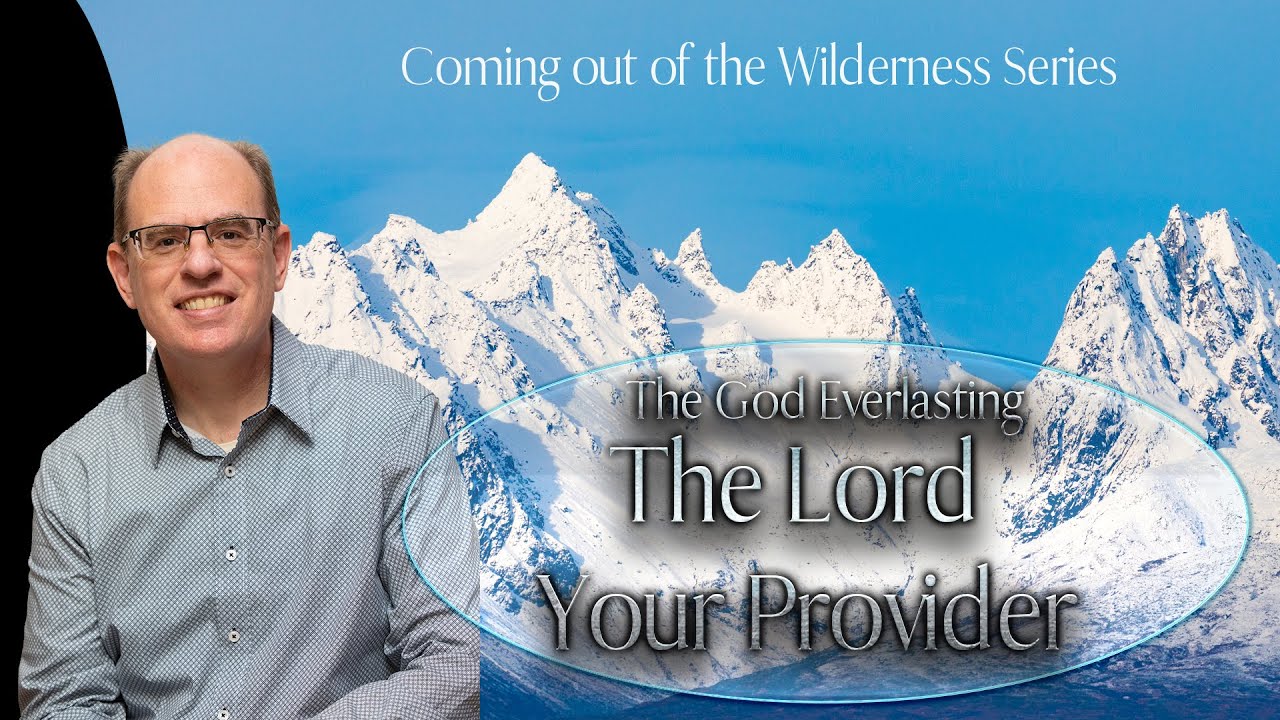The God Everlasting -The Lord Your Provider- Key to Coming Out of Your Wilderness